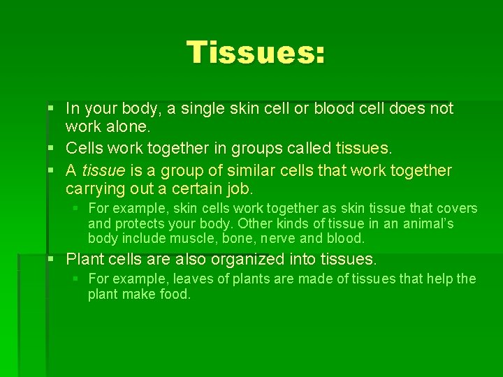 Tissues: § In your body, a single skin cell or blood cell does not