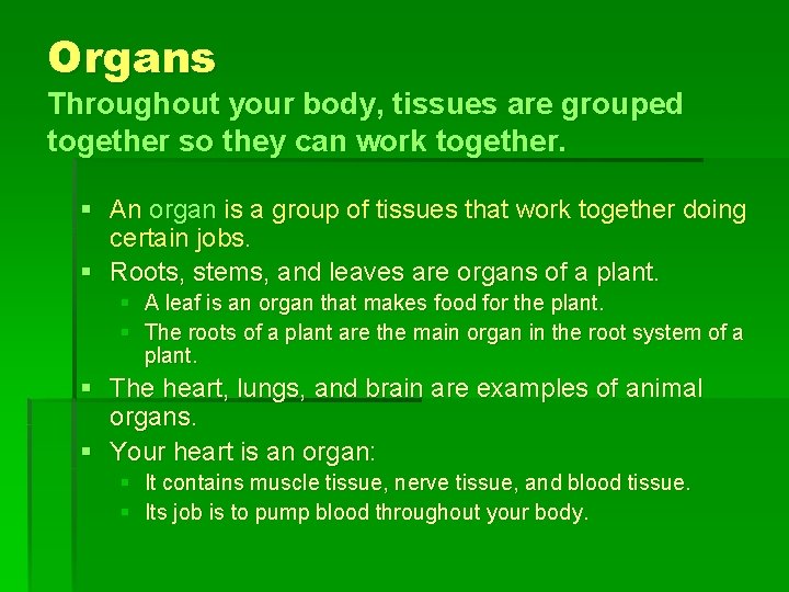 Organs Throughout your body, tissues are grouped together so they can work together. §