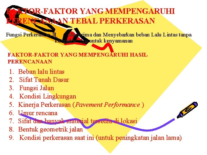 FAKTOR-FAKTOR YANG MEMPENGARUHI PERENCANAAN TEBAL PERKERASAN Fungsi Perkerasasn Menerima dan Menyebarkan beban Lalu Lintas