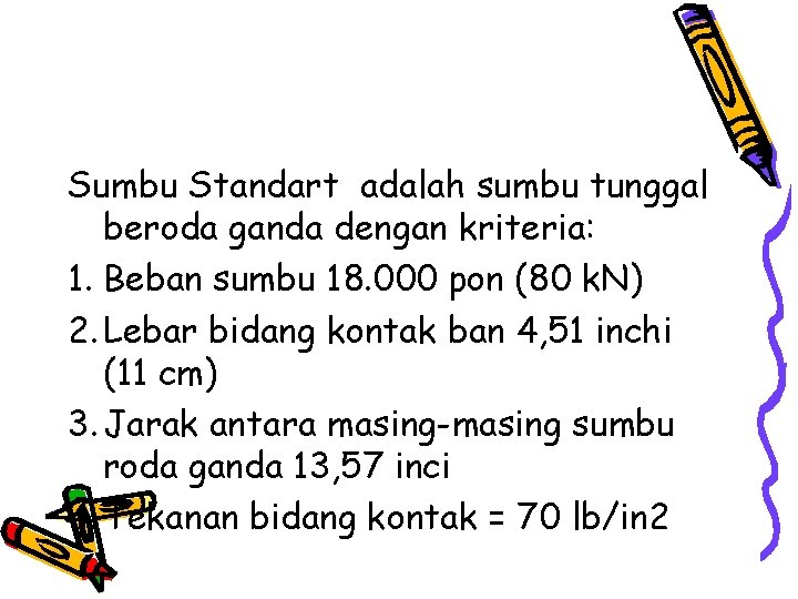 Sumbu Standart adalah sumbu tunggal beroda ganda dengan kriteria: 1. Beban sumbu 18. 000