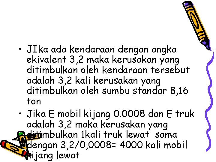 • JIka ada kendaraan dengan angka ekivalent 3, 2 maka kerusakan yang ditimbulkan