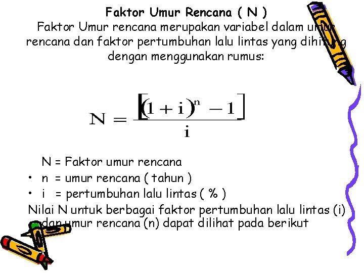 Faktor Umur Rencana ( N ) Faktor Umur rencana merupakan variabel dalam umur rencana