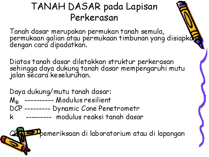 TANAH DASAR pada Lapisan Perkerasan Tanah dasar merupakan permukan tanah semula, permukaan galian atau