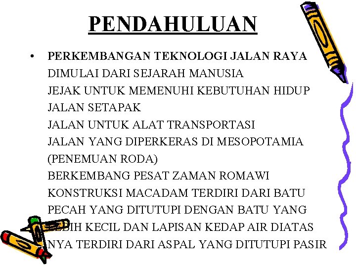 PENDAHULUAN • PERKEMBANGAN TEKNOLOGI JALAN RAYA DIMULAI DARI SEJARAH MANUSIA JEJAK UNTUK MEMENUHI KEBUTUHAN