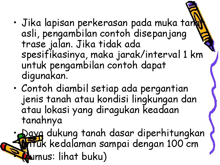  • Jika lapisan perkerasan pada muka tanah asli, pengambilan contoh disepanjang trase jalan.