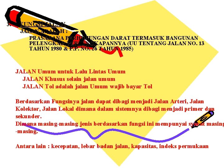 3. FUNGSI JALAN ADALAH : PRASARANA PERHUBUNGAN DARAT TERMASUK BANGUNAN PELENGKAP, PERLENGKAPANNYA (UU TENTANG