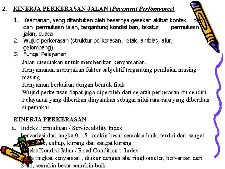 2. KINERJA PERKERASAN JALAN (Pavement Performance) 1. Keamanan, yang ditentukan oleh besarnya gesekan akibat