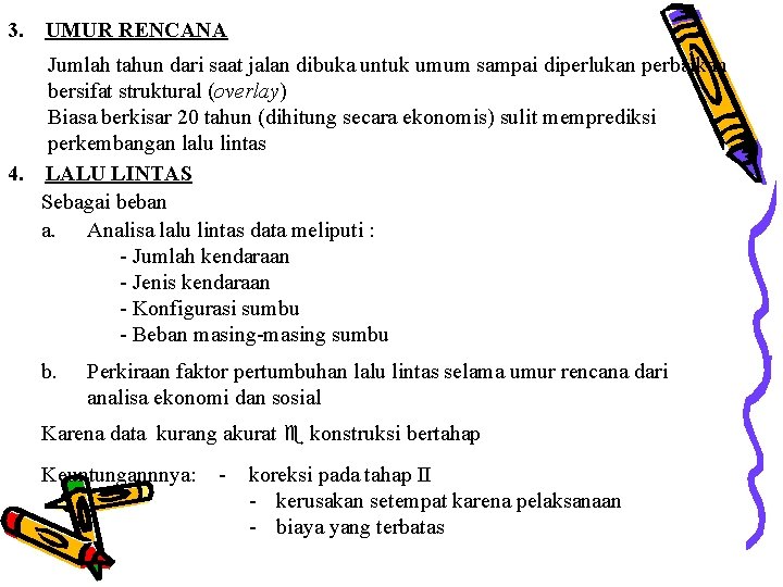 3. UMUR RENCANA Jumlah tahun dari saat jalan dibuka untuk umum sampai diperlukan perbaikan