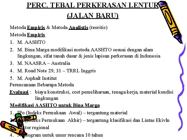 PERC. TEBAL PERKERASAN LENTUR (JALAN BARU) Metoda Empiris & Metoda Analistis (teoritis) Metoda Empiris