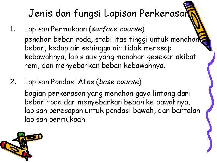 Jenis dan fungsi Lapisan Perkerasan 1. Lapisan Permukaan (surface course) penahan beban roda, stabilitas