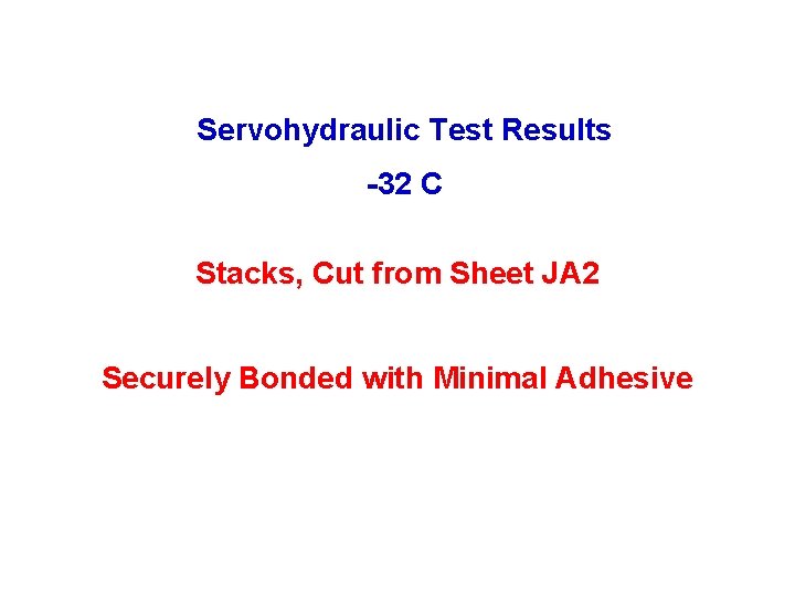 Servohydraulic Test Results -32 C Stacks, Cut from Sheet JA 2 Securely Bonded with Servohydraulic Test Results -32 C Stacks, Cut from Sheet JA 2 Securely Bonded with