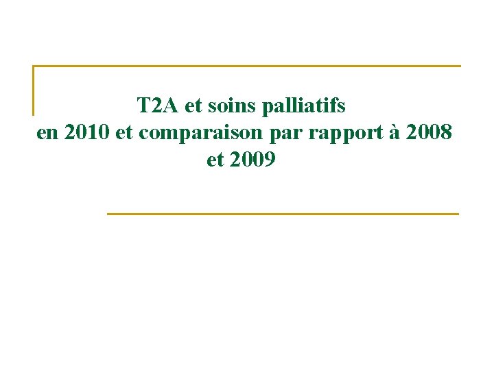 T 2 A et soins palliatifs en 2010 et comparaison par rapport à 2008