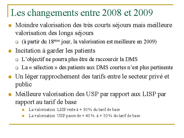 Les changements entre 2008 et 2009 n Moindre valorisation des très courts séjours mais