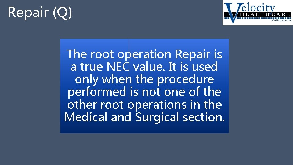 Repair (Q) The root operation Repair is a true NEC value. It is used