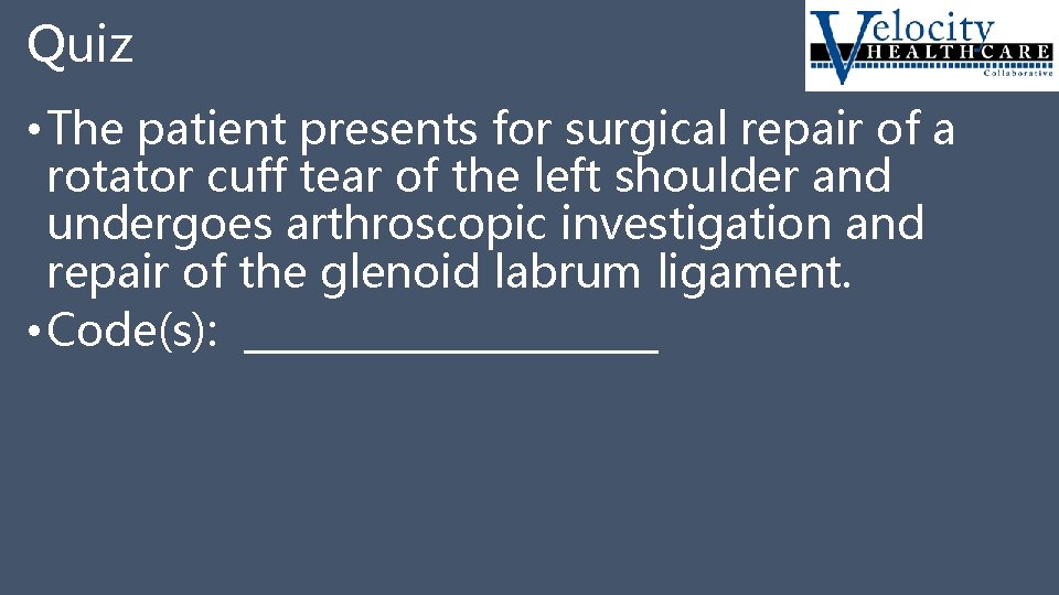 Quiz • The patient presents for surgical repair of a rotator cuff tear of