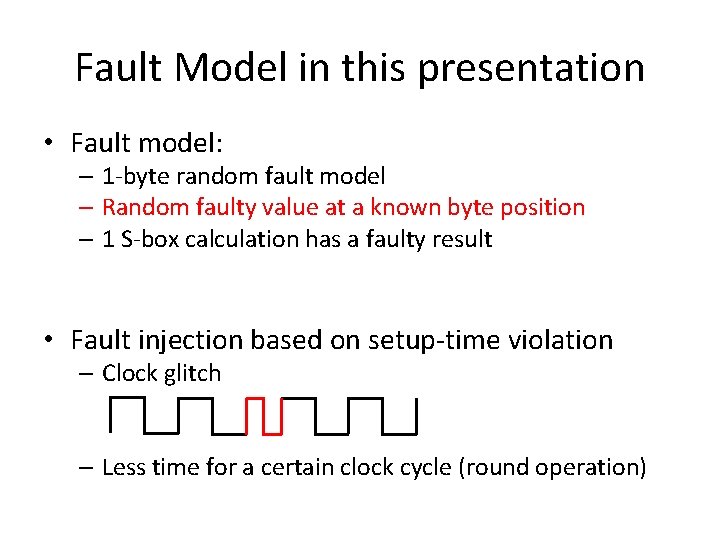 Fault Model in this presentation • Fault model: – 1 -byte random fault model