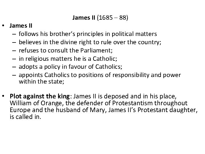 James II (1685 – 88) • James II – follows his brother’s principles in