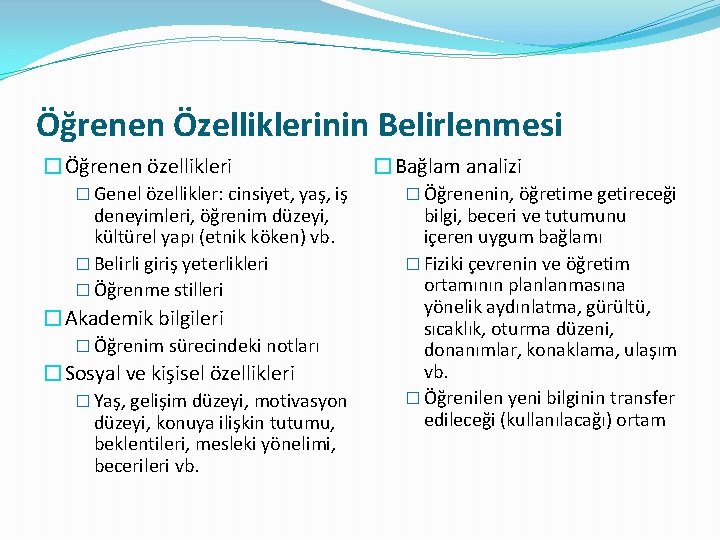 Öğrenen Özelliklerinin Belirlenmesi �Öğrenen özellikleri � Genel özellikler: cinsiyet, yaş, iş deneyimleri, öğrenim düzeyi, Öğrenen Özelliklerinin Belirlenmesi �Öğrenen özellikleri � Genel özellikler: cinsiyet, yaş, iş deneyimleri, öğrenim düzeyi,