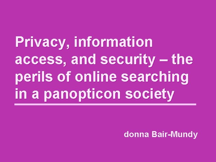 Privacy, information access, and security – the perils of online searching in a panopticon