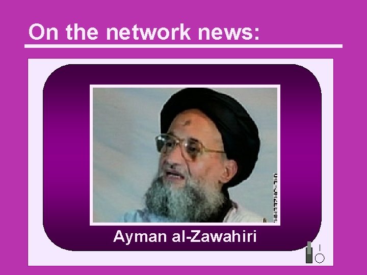 On the network news: Ayman al-Zawahiri 