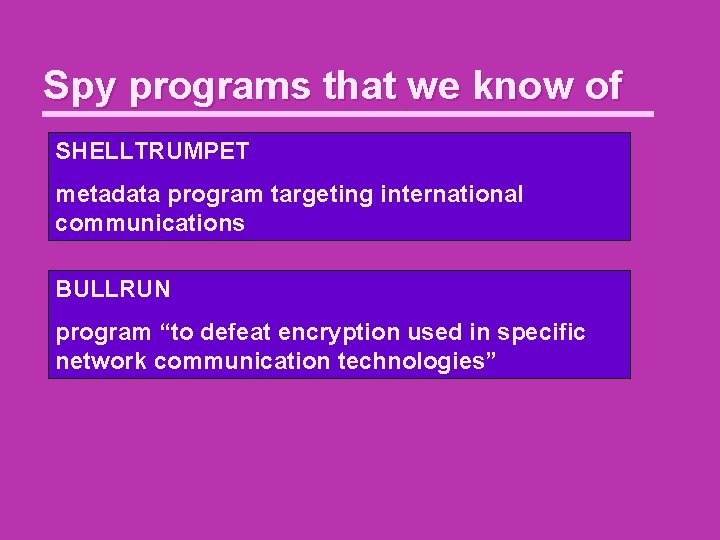 Spy programs that we know of SHELLTRUMPET metadata program targeting international communications BULLRUN program