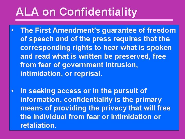 ALA on Confidentiality • The First Amendment’s guarantee of freedom of speech and of