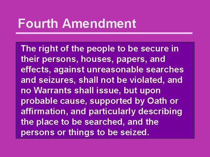 Fourth Amendment The right of the people to be secure in their persons, houses,