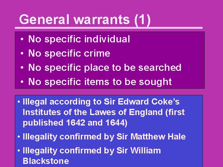 General warrants (1) • • No specific individual No specific crime No specific place