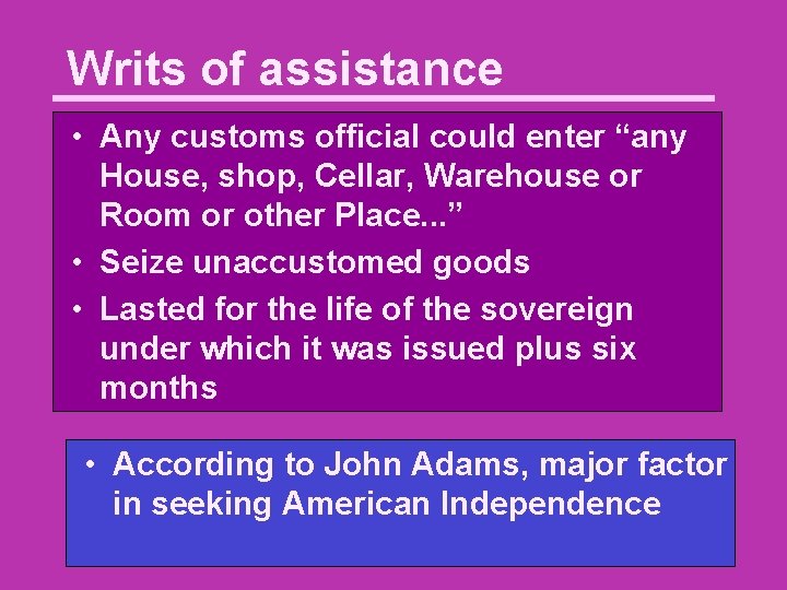 Writs of assistance • Any customs official could enter “any House, shop, Cellar, Warehouse