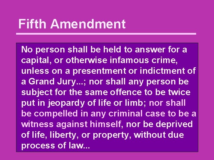 Fifth Amendment No person shall be held to answer for a capital, or otherwise