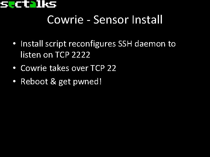 Cowrie - Sensor Install • Install script reconfigures SSH daemon to listen on TCP