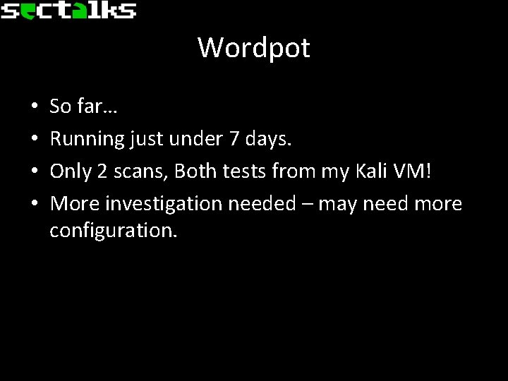 Wordpot • • So far… Running just under 7 days. Only 2 scans, Both