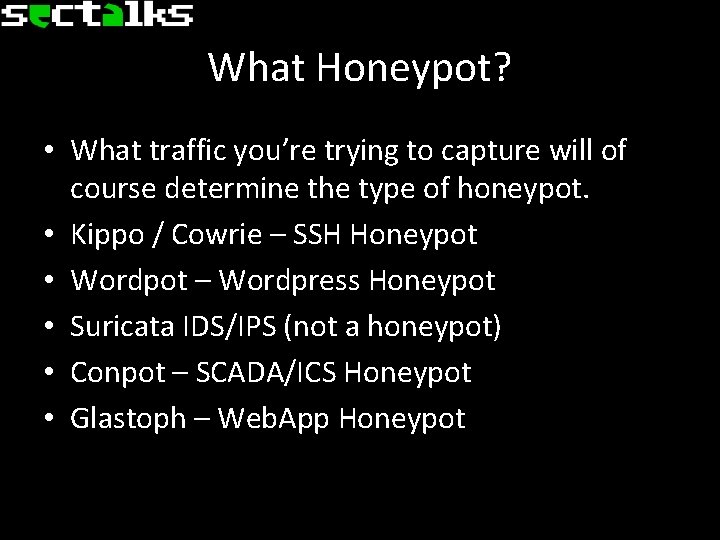 What Honeypot? • What traffic you’re trying to capture will of course determine the