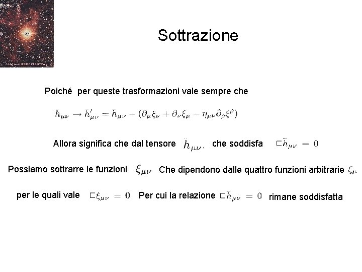 Sottrazione Poiché per queste trasformazioni vale sempre che Allora significa che dal tensore Possiamo