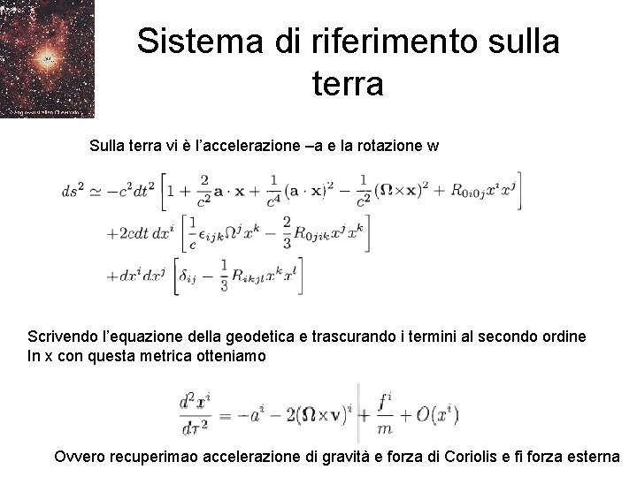 Sistema di riferimento sulla terra Sulla terra vi è l’accelerazione –a e la rotazione