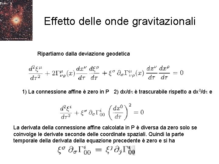 Effetto delle onde gravitazionali Ripartiamo dalla deviazione geodetica 1) La connessione affine è zero