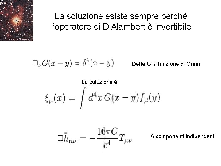 La soluzione esiste sempre perché l’operatore di D’Alambert è invertibile Detta G la funzione