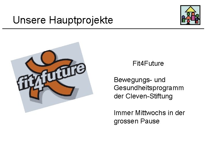 Unsere Hauptprojekte Fit 4 Future Bewegungs- und Gesundheitsprogramm der Cleven-Stiftung Immer Mittwochs in der