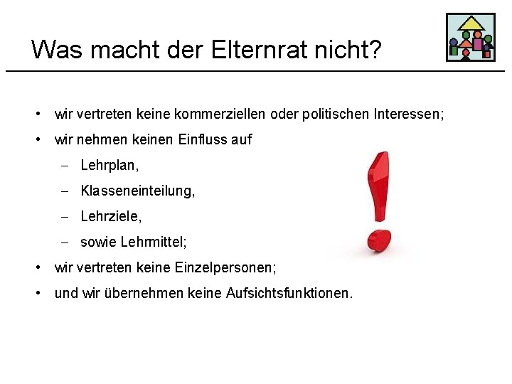 Was macht der Elternrat nicht? • wir vertreten keine kommerziellen oder politischen Interessen; •