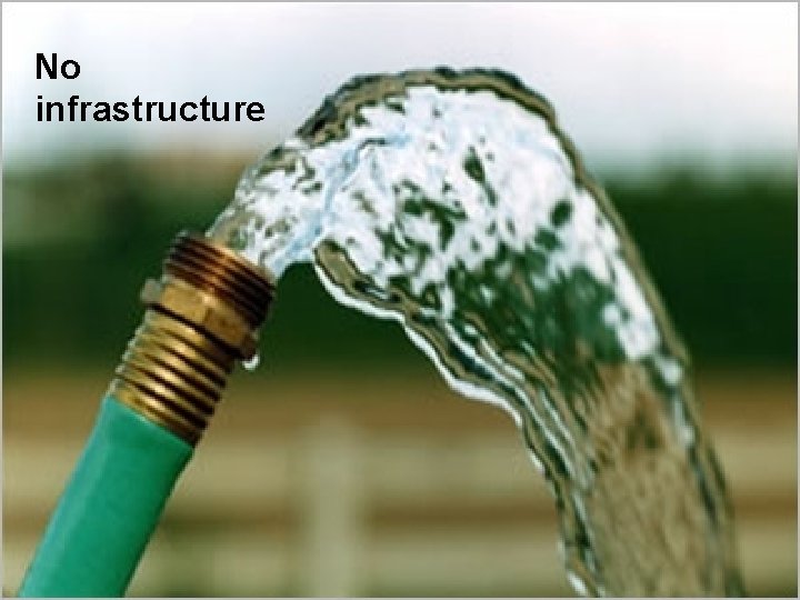 No infrastructure 