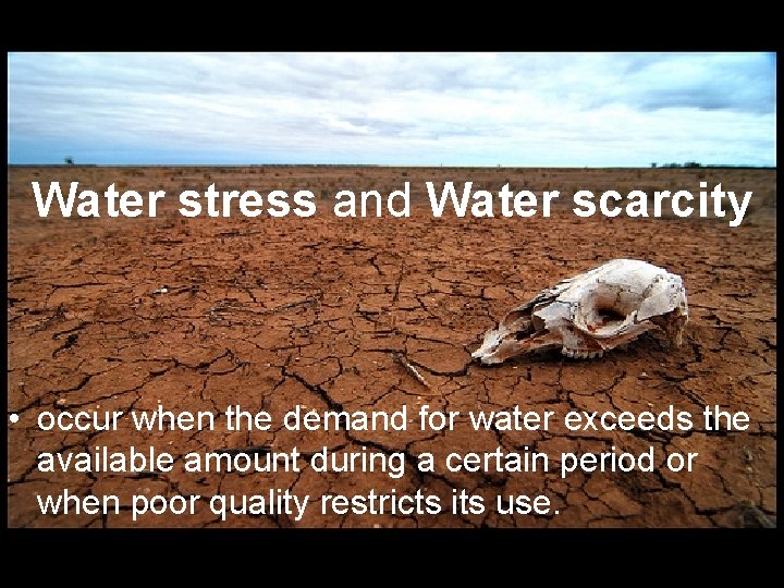 Water stress and Water scarcity • occur when the demand for water exceeds the