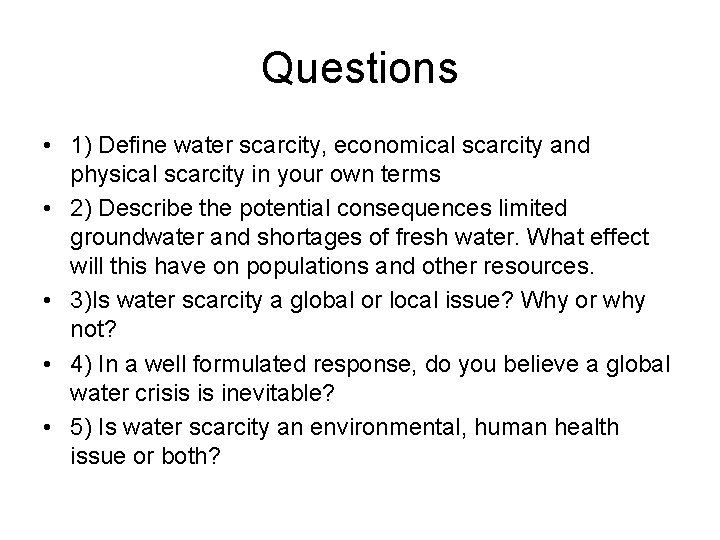 Questions • 1) Define water scarcity, economical scarcity and physical scarcity in your own