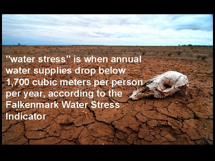 "water stress" is when annual water supplies drop below 1, 700 cubic meters person