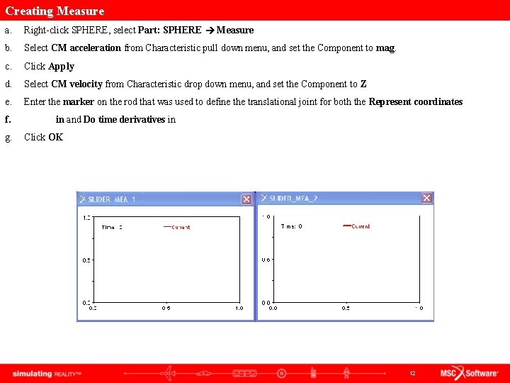 Creating Measure a. Right-click SPHERE, select Part: SPHERE Measure b. Select CM acceleration from