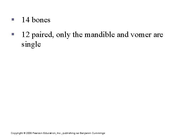 The Facial Bones § 14 bones § 12 paired, only the mandible and vomer