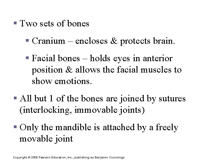 The Skull § Two sets of bones § Cranium – encloses & protects brain.