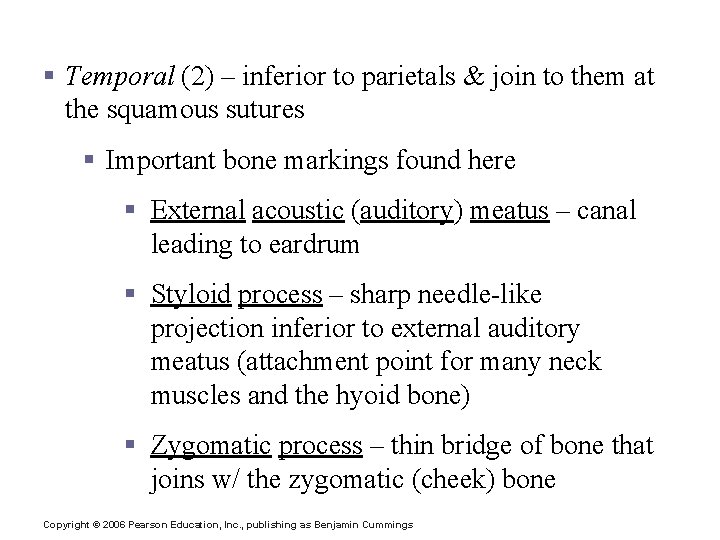 The Cranium § Temporal (2) – inferior to parietals & join to them at