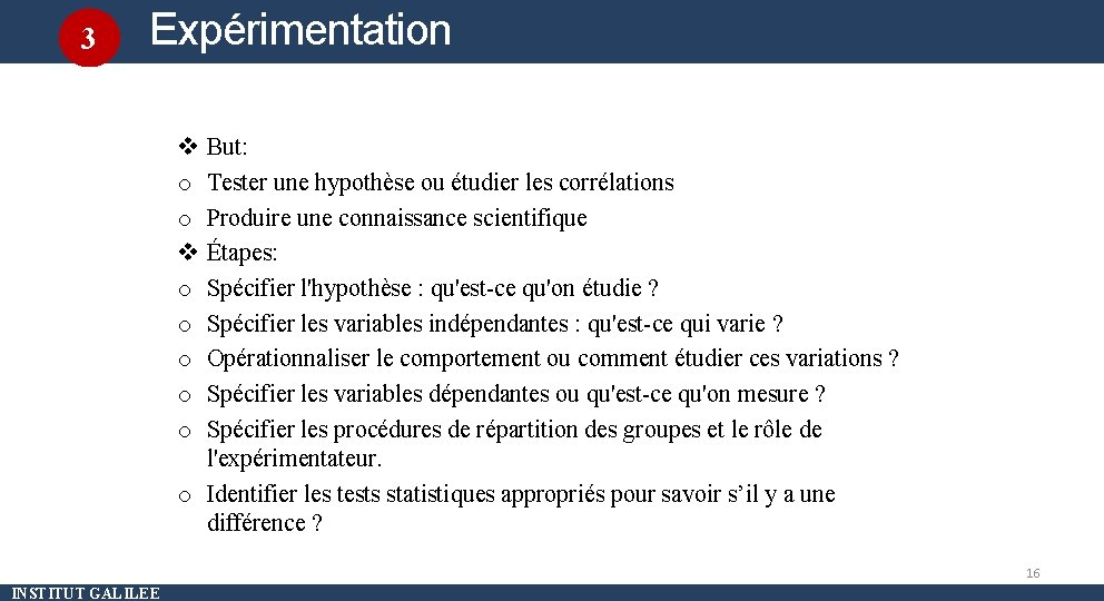 3 Expérimentation contrôlée v o o o o o But: Tester une hypothèse ou