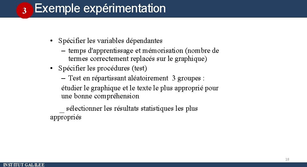 3 Exemple expérimentation contrôlée • Spécifier les variables dépendantes – temps d'apprentissage et mémorisation