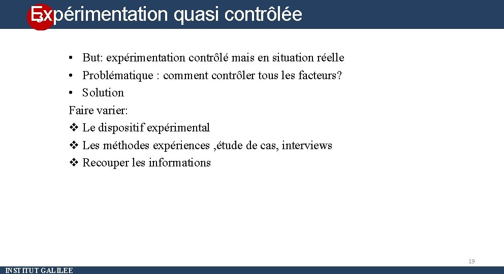 Expérimentation quasi contrôlée 3 • But: expérimentation contrôlé mais en situation réelle • Problématique